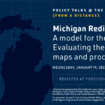 Michigan Redistricting Roundtable: Evaluating the State’s New Maps, Process