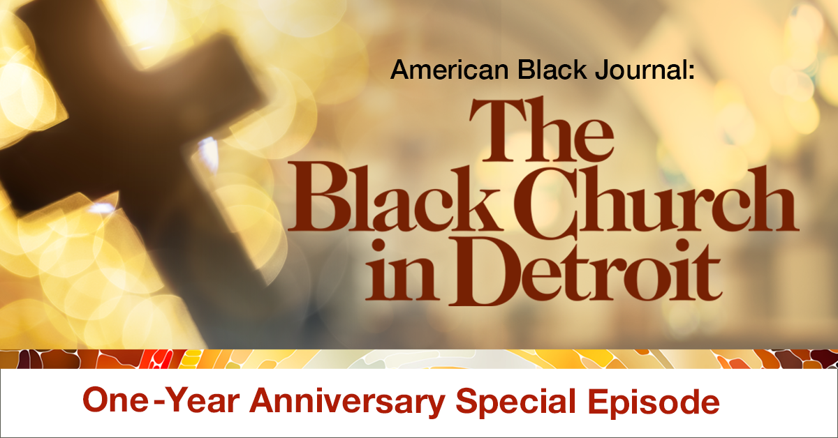 2/22/2022: American Black Journal – The Black Church in Detroit One-Year Anniversary Special
