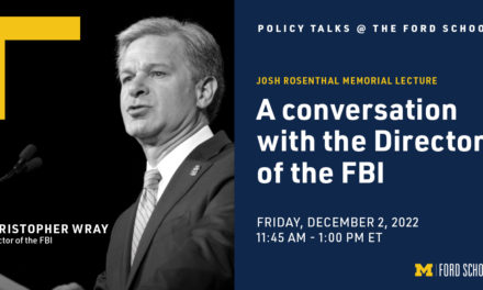 FBI Director Christopher Wray presented as 2022 Josh Rosenthal Memorial Speaker | Policy Talks @ Ford School