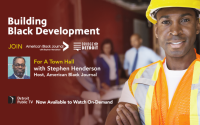 Building Black Development | American Black Journal and Bridge Detroit Virtual Town Hall
