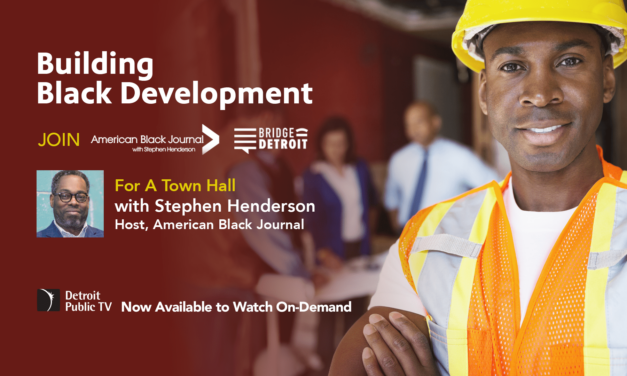 Building Black Development | American Black Journal and Bridge Detroit Virtual Town Hall